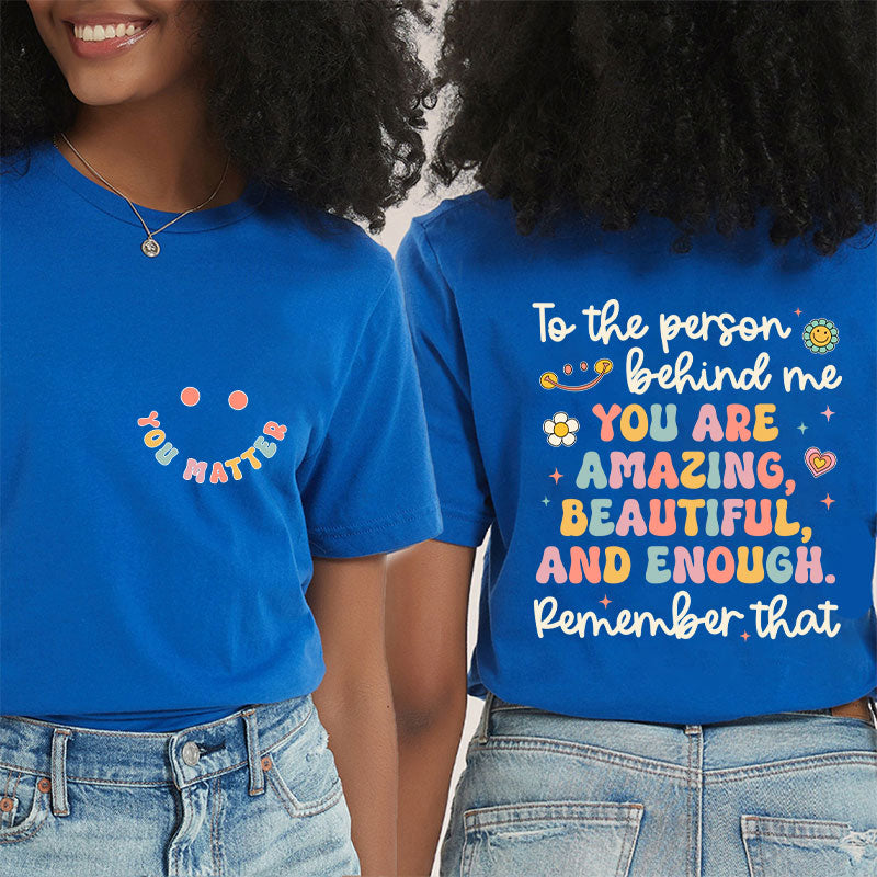 Remember That You Matter Teacher Two Sided T-Shirt 2MAT88