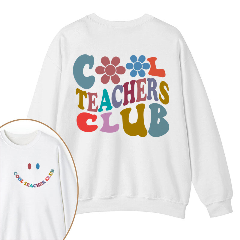 Cool Teachers Club Teacher Two Sided Sweatshirt 2MAT88