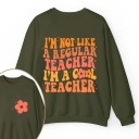 I'm Not Like A Regular Teacher Teacher Two Sided Sweatshirt 2MAT88
