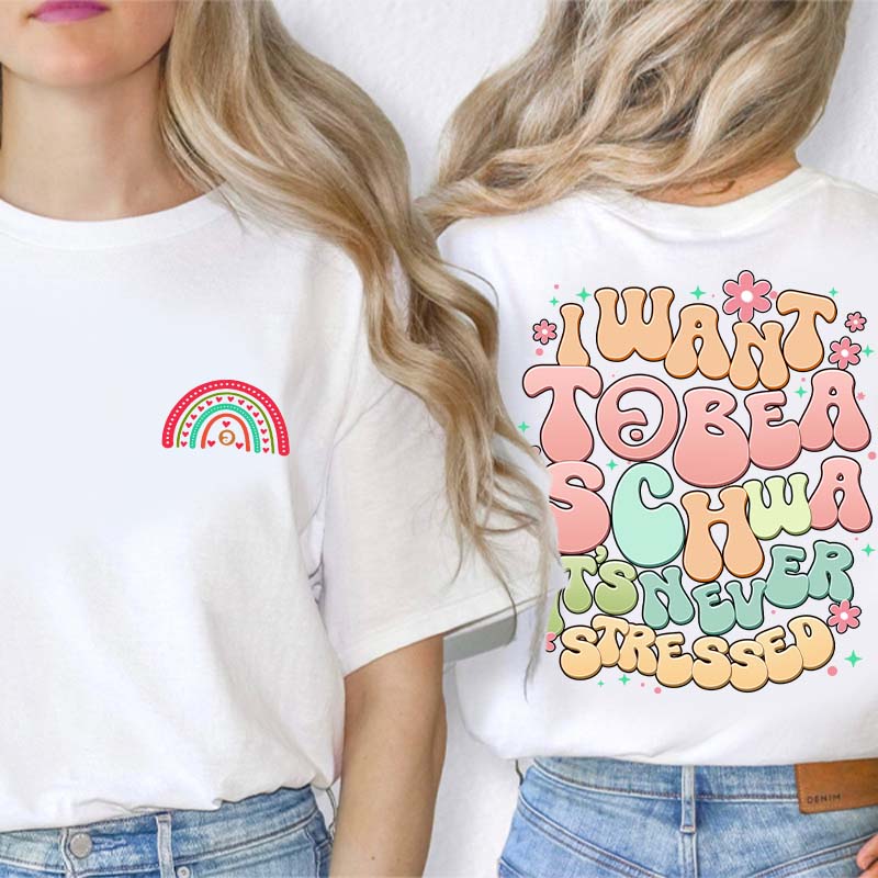 I Want to Be a Schwa It?s Never Stressed Teacher Two Sided T-Shirt 2MAT88