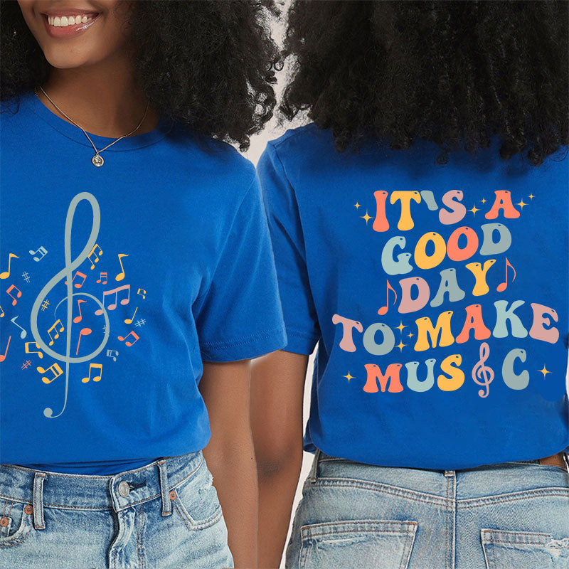 It's Good Day To Make Music Teacher Two Side T-Shirt 2MAT88