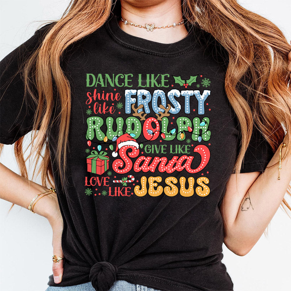 Dance Like Frosty Shine like Rudolph Give like Santa Love Like Jesus Svg, Christian Christmas Svg, Christmas Svg, Merry Christmas Svg,Trendy SNA