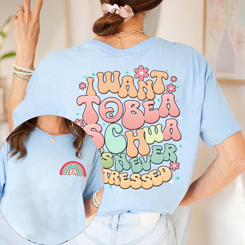 I Want to Be a Schwa It?s Never Stressed Teacher Two Sided T-Shirt 2MAT88