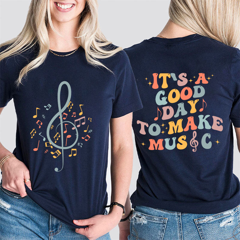 It's Good Day To Make Music Teacher Two Side T-Shirt 2MAT88