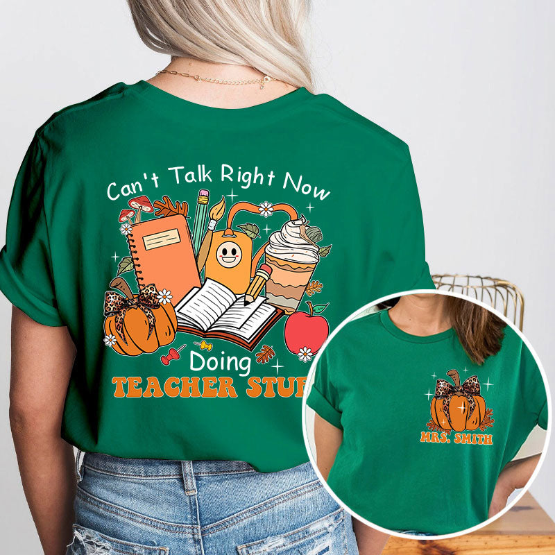 Personalized Autumn Pumpkin Can't Talk Right Now Doing Teacher Stuff Teacher Two Sided T-Shirt 2MAT88
