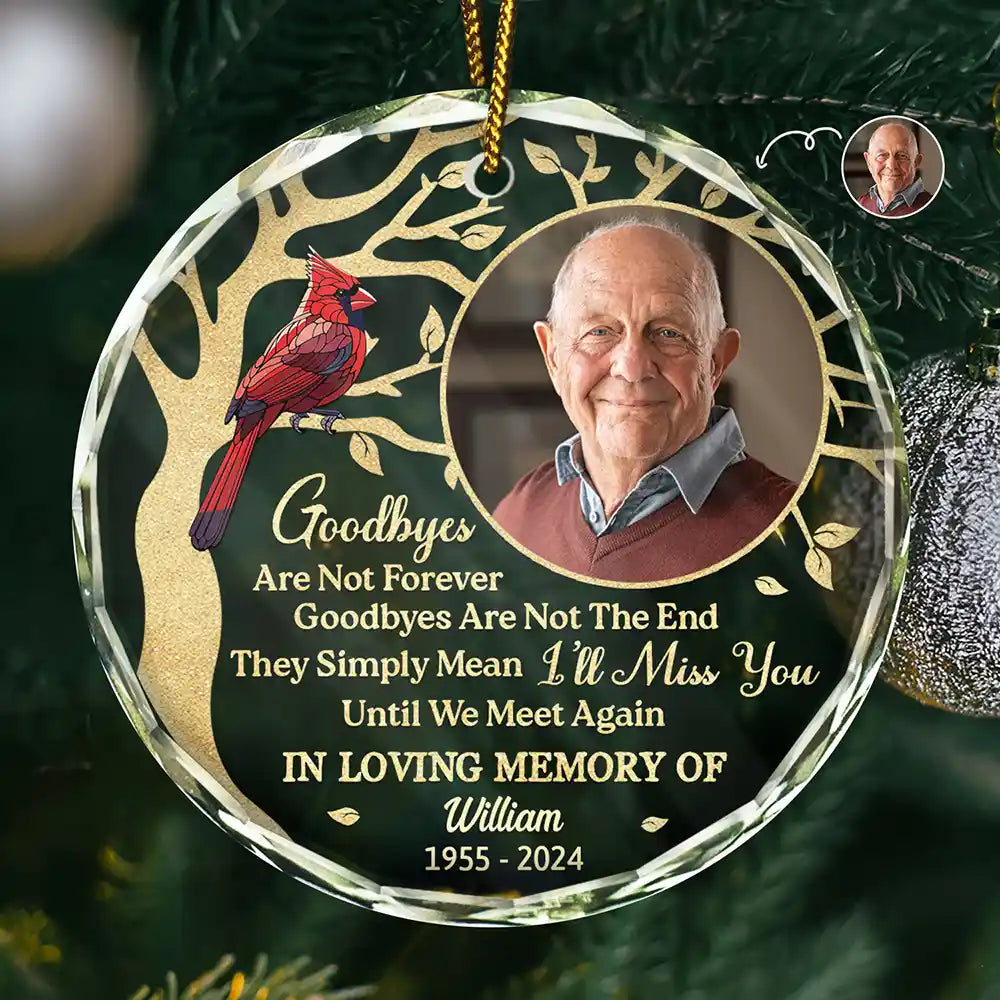 Custom Photo Goodbyes Are Not Forever Memorial - Personalized Circle Glass Ornament ORNA1210