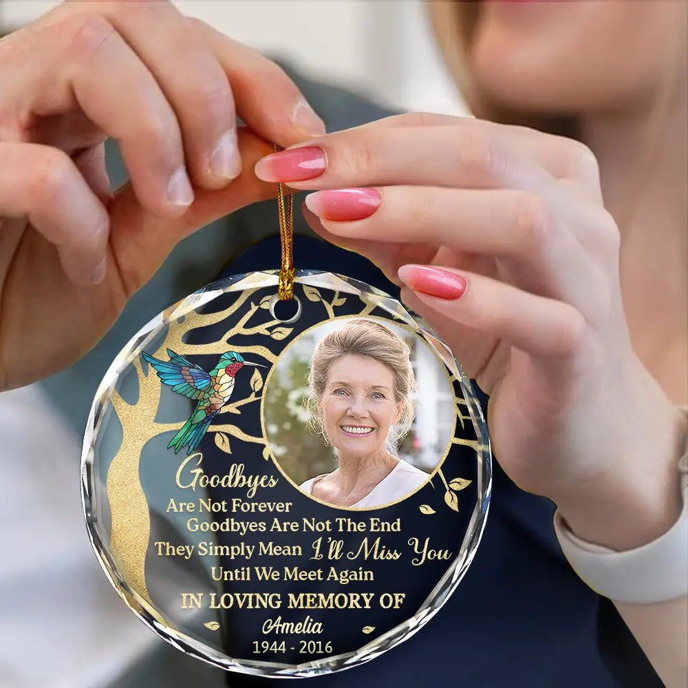 Custom Photo Goodbyes Are Not Forever Memorial - Personalized Circle Glass Ornament ORNA1210