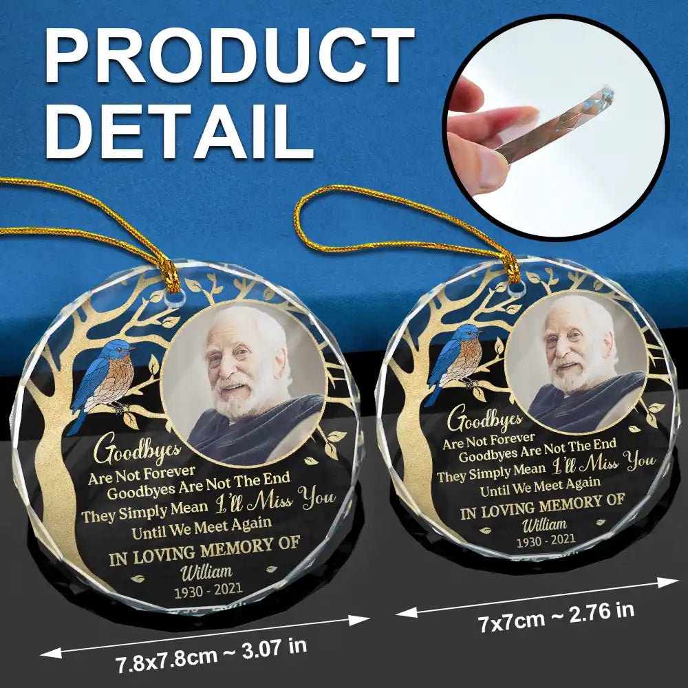 Custom Photo Goodbyes Are Not Forever Memorial - Personalized Circle Glass Ornament ORNA1210
