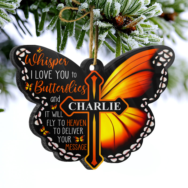 Whisper I Love You To A Butterfly - Memorial Gift - Personalized Custom Butterfly Acrylic Ornament ORNA1210