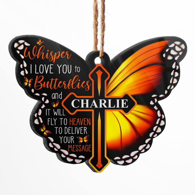 Whisper I Love You To A Butterfly - Memorial Gift - Personalized Custom Butterfly Acrylic Ornament ORNA1210