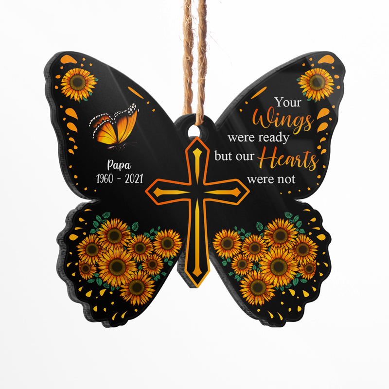 Your Wings Were Ready But Our Hearts Were Not - Memorial Gift - Personalized Custom Butterfly Acrylic Ornament ORNA1210