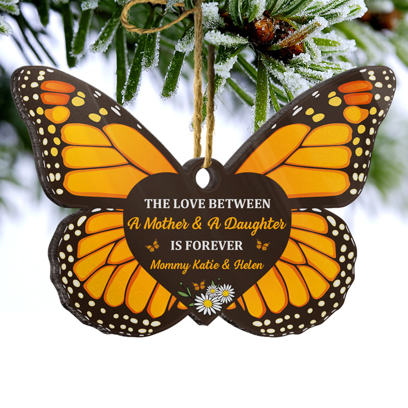 The Love Between Mother & Daughter Is Forever - Family Gift For Mom Dad Daughter - Personalized Custom Butterfly Acrylic Ornament ORNA1210