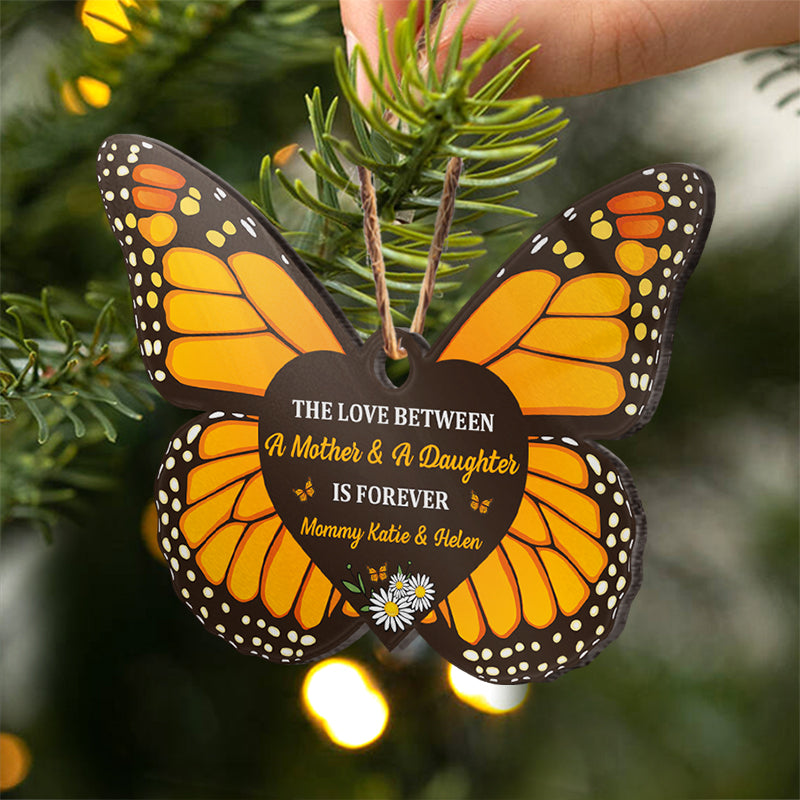 The Love Between Mother & Daughter Is Forever - Family Gift For Mom Dad Daughter - Personalized Custom Butterfly Acrylic Ornament ORNA1210