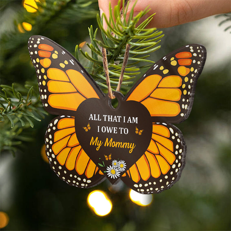 All That I Am - Family Gift For Mom Dad Daughter - Personalized Custom Butterfly Acrylic Ornament ORNA1210