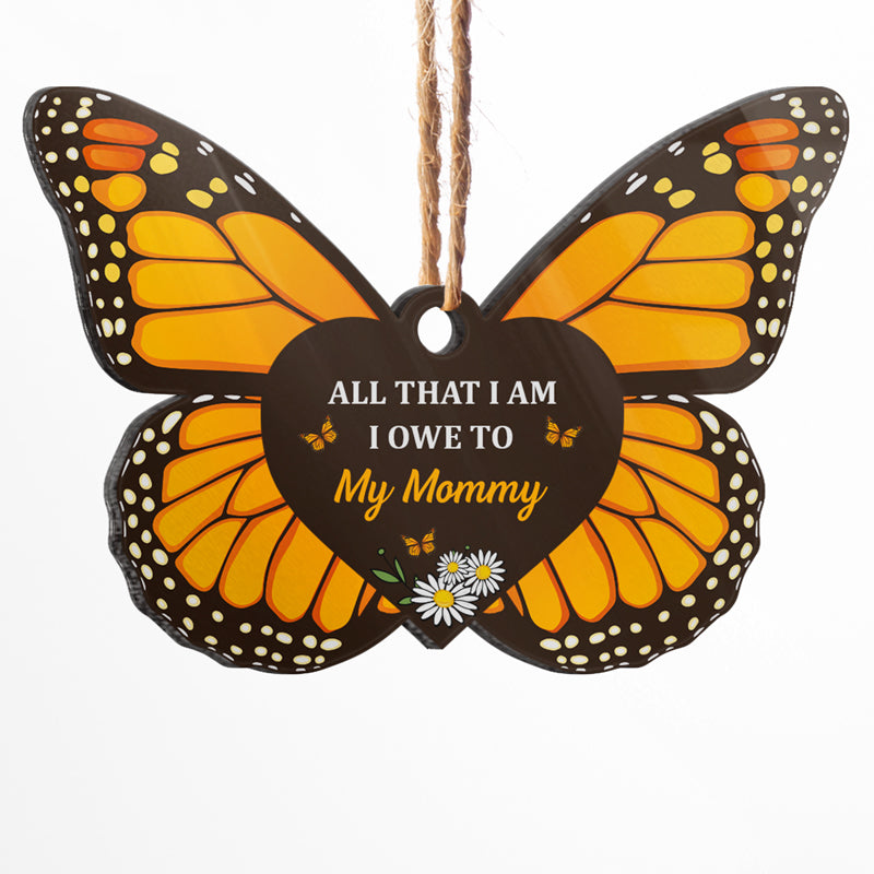 All That I Am - Family Gift For Mom Dad Daughter - Personalized Custom Butterfly Acrylic Ornament ORNA1210