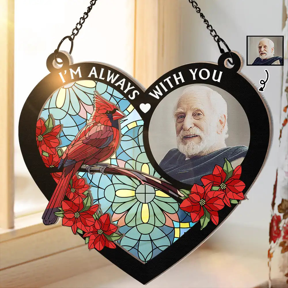 Custom Photo I'm Always With You Memorial Heart - Personalized Window Hanging Suncatcher Ornament ORNA1210