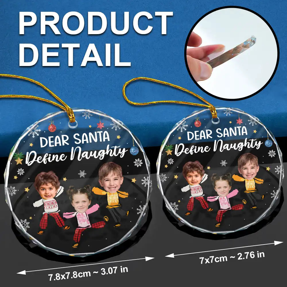 Custom Photo Dear Santa Define Naughty Family Kids - Personalized Circle Glass Ornament ORNA1210