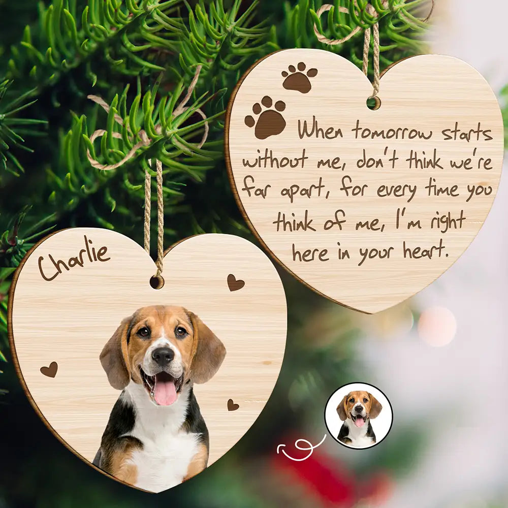 Custom Photo When Tomorrow Starts Without Me Memorial Dog Cat - Personalized Wooden Ornament Print 2 Sides ORNA1210