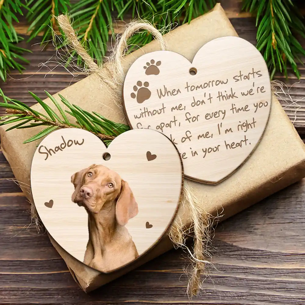 Custom Photo When Tomorrow Starts Without Me Memorial Dog Cat - Personalized Wooden Ornament Print 2 Sides ORNA1210