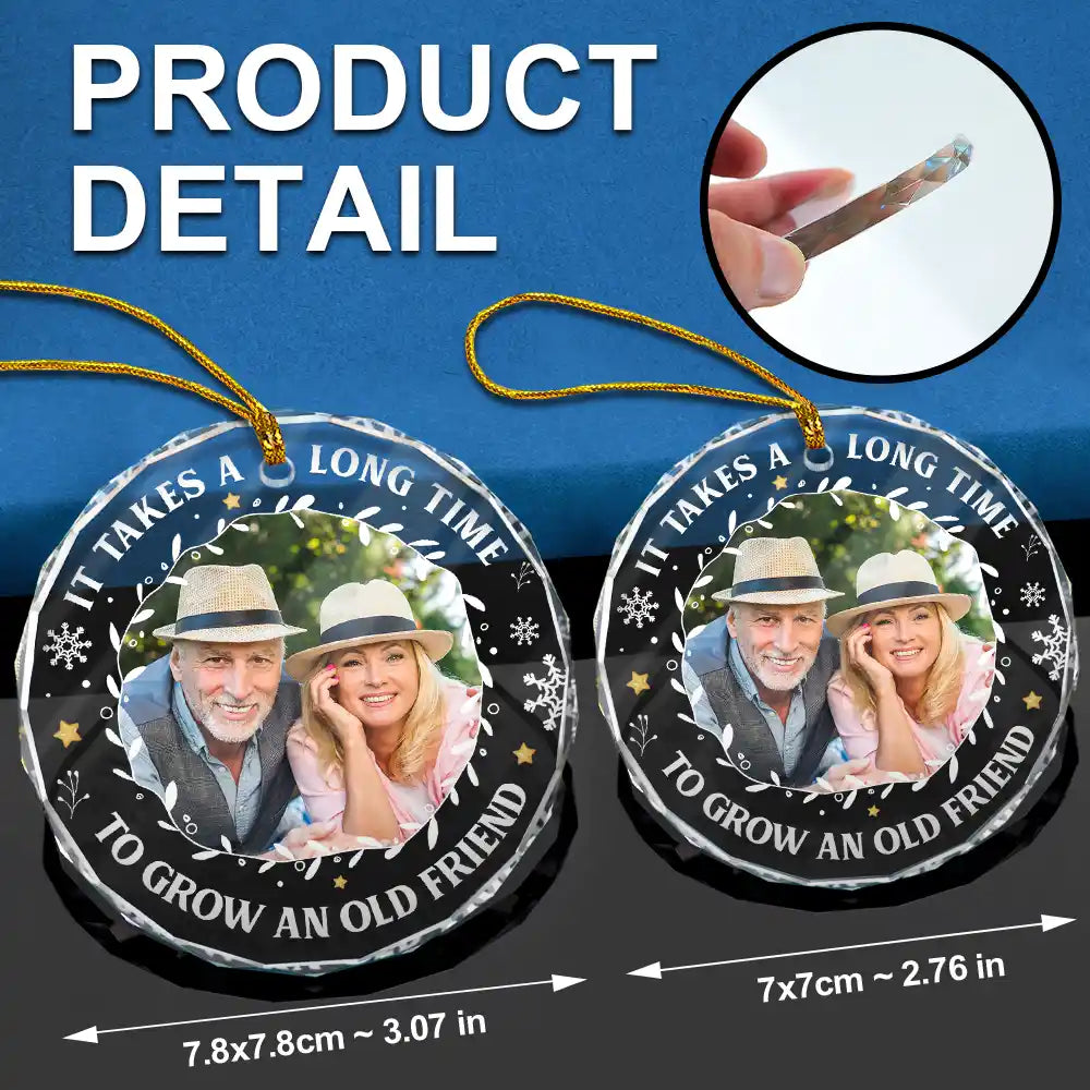 Custom Photo It Takes A Long Time To Grow An Old Friend Christmas - Personalized Circle Glass Ornament ORNA1210