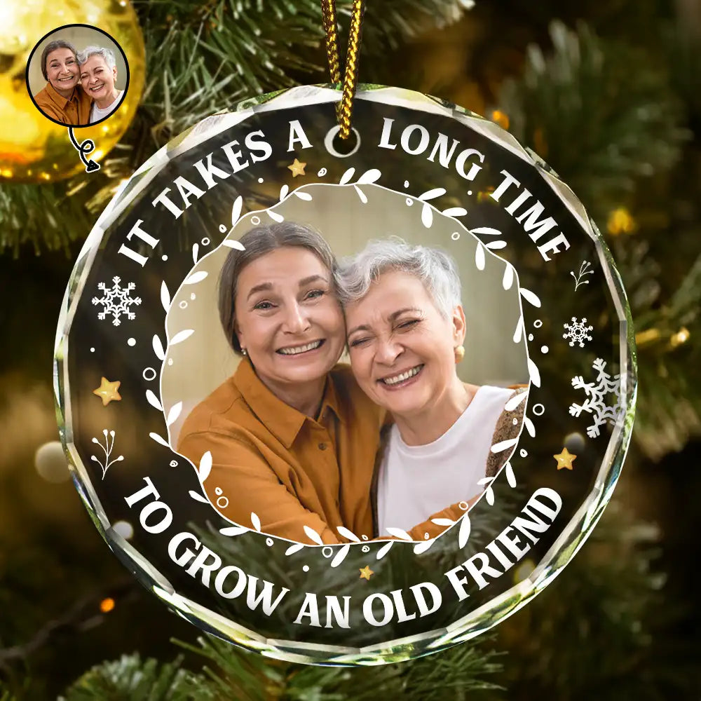 Custom Photo It Takes A Long Time To Grow An Old Friend Christmas - Personalized Circle Glass Ornament ORNA1210