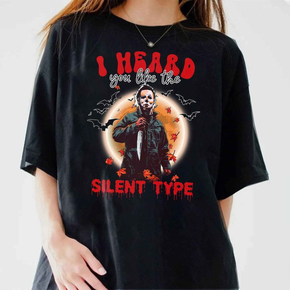 Michael Myers Shirt,I Heard You Like The Silent Type Shirt,Horror Characters Halloween Shirt,Halloween Shirt HL23