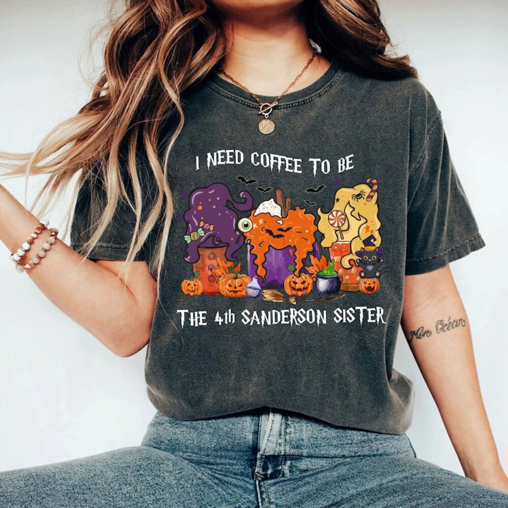 Hocus Pocus Halloween Coffee Shirt, I Need Coffee To Be The 4th Sanderson Sister Shirt,Halloween Coffee,Sanderson Sisters Tee HL23