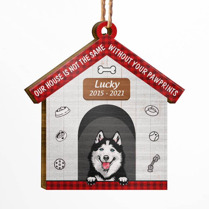Our House Is Not The Same - Dog Memorial Gift - Personalized Custom House Wooden Ornament ORNA1210