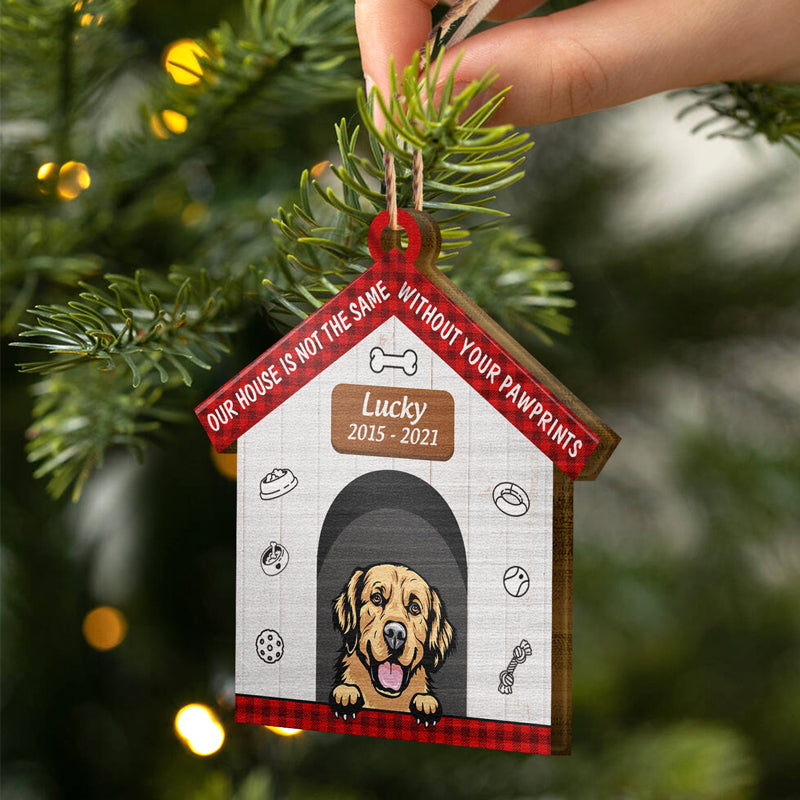 Our House Is Not The Same - Dog Memorial Gift - Personalized Custom House Wooden Ornament ORNA1210
