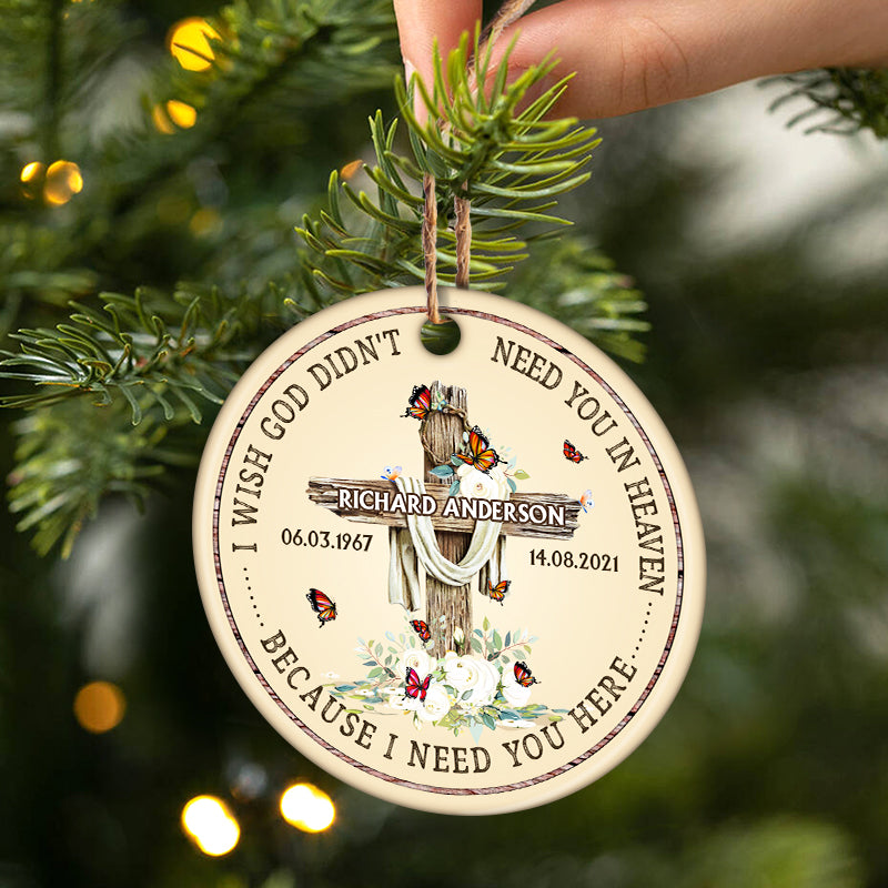 Lost Of Loved I Need You Here - Memorial Gift - Personalized Custom Circle Ceramic Ornament ORNA1210