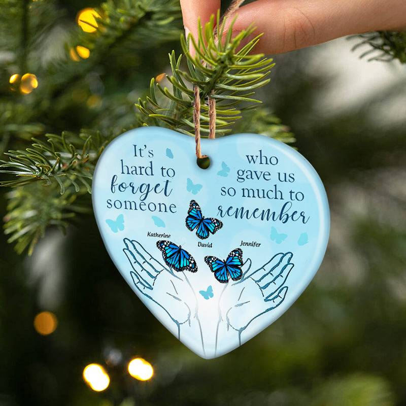 It's Hard To Forget Someone - Memorial Gift - Personalized Custom Heart Ceramic Ornament ORNA1210
