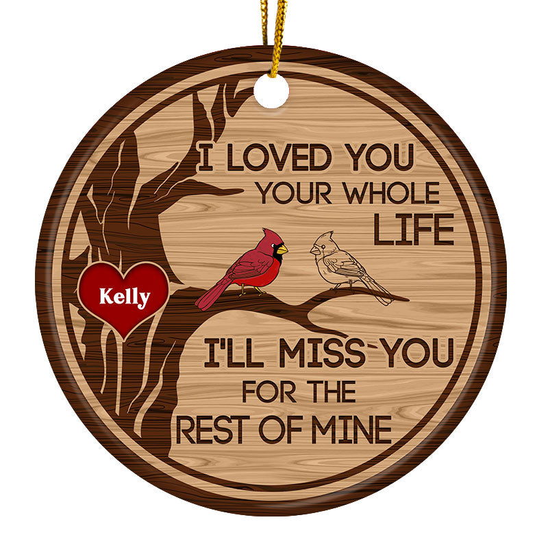 I Loved You Your Whole Life - Memorial Gift For Loved - Personalized Custom Circle Ceramic Ornament ORNA1210
