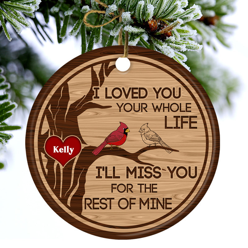 I Loved You Your Whole Life - Memorial Gift For Loved - Personalized Custom Circle Ceramic Ornament ORNA1210