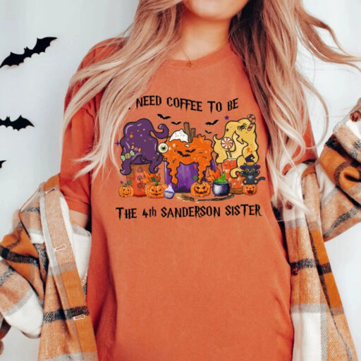 Disney Hocus Pocus I Need Coffee To Be The 4th Sanderson Sister Shirt, Fall Coffee Latte Shirt, Sanderson Sisters Shirt,Halloween Coffee Tee HL23