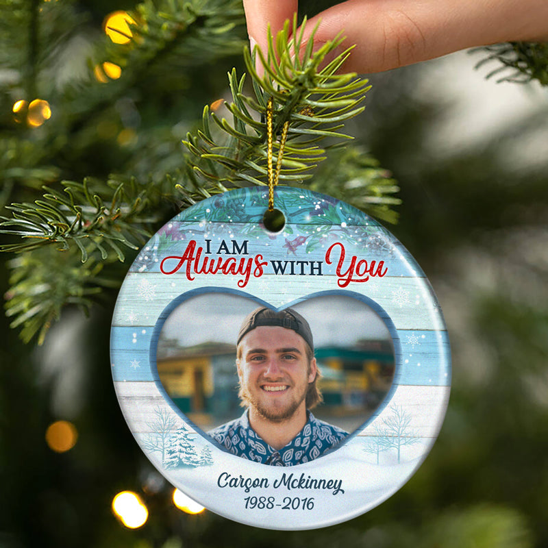 Custom Photo I Am Always With You - Christmas Gift - Memorial Gift For Family - Personalized Custom Circle Ceramic Ornament ORNA1210