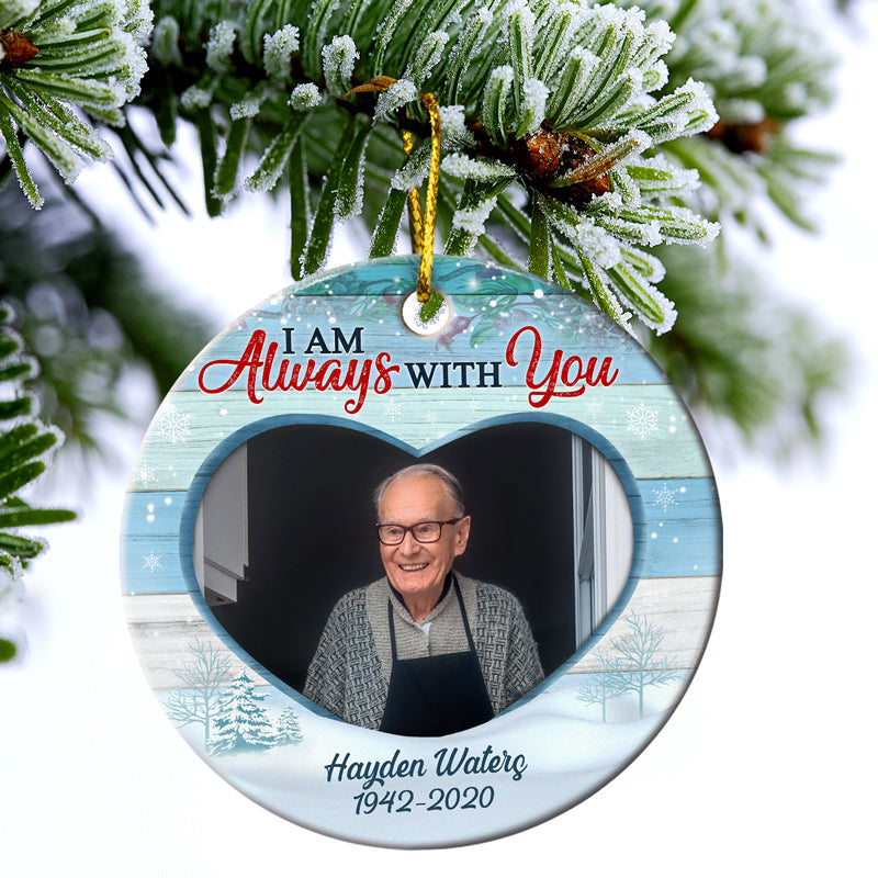 Custom Photo I Am Always With You - Christmas Gift - Memorial Gift For Family - Personalized Custom Circle Ceramic Ornament ORNA1210
