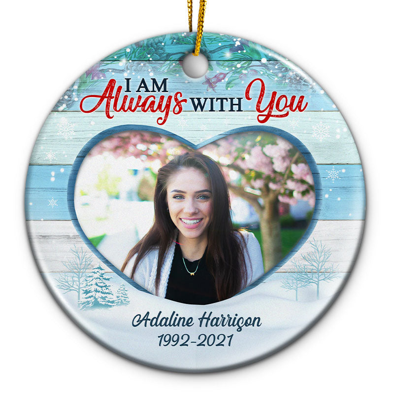 Custom Photo I Am Always With You - Christmas Gift - Memorial Gift For Family - Personalized Custom Circle Ceramic Ornament ORNA1210