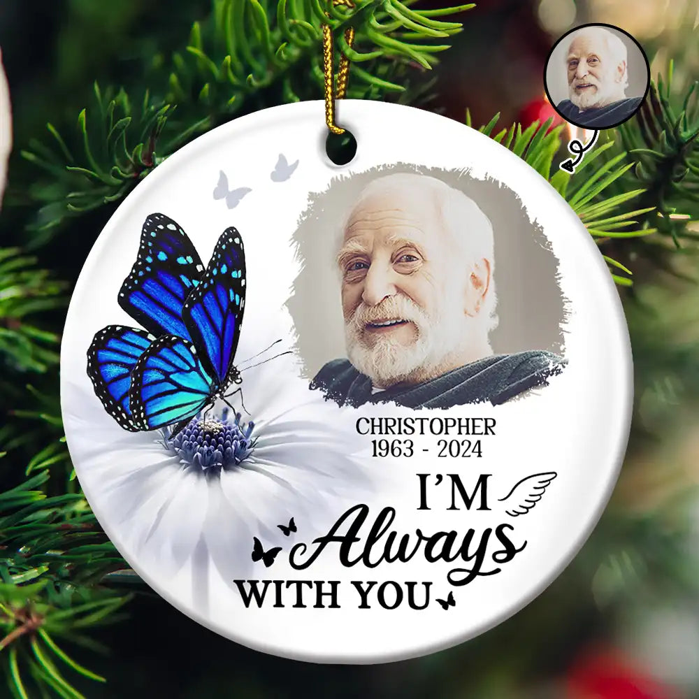 Custom Photo Butterfly I'm Always With You - Personalized Circle Ceramic Ornament ORNA1210