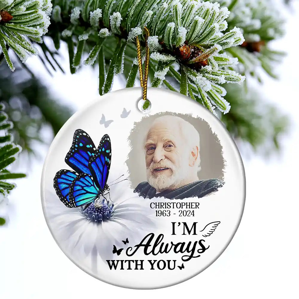 Custom Photo Butterfly I'm Always With You - Personalized Circle Ceramic Ornament ORNA1210