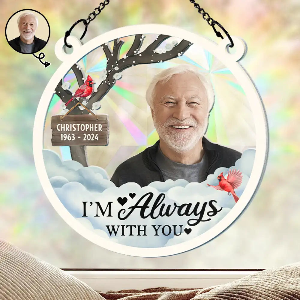 Custom Photo I'm Always With You - Personalized Window Hanging Rainbow Suncatcher ORNA1210