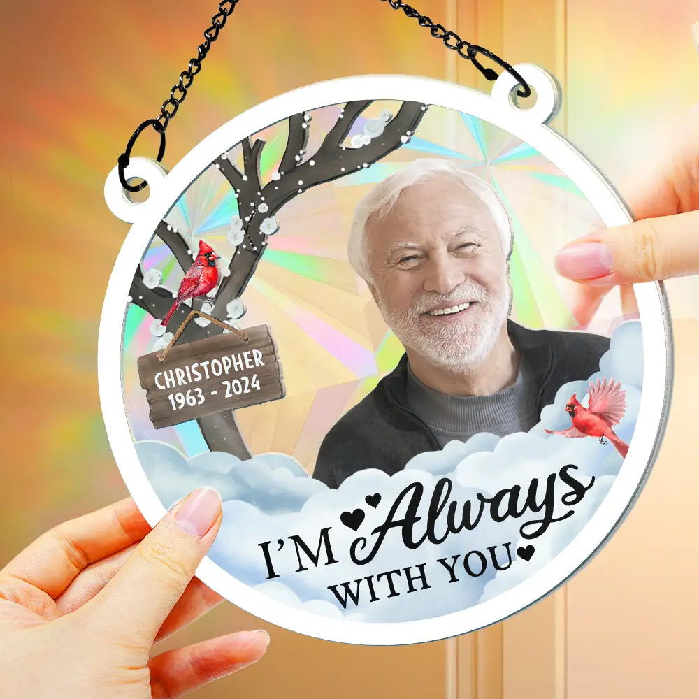Custom Photo I'm Always With You - Personalized Window Hanging Rainbow Suncatcher ORNA1210