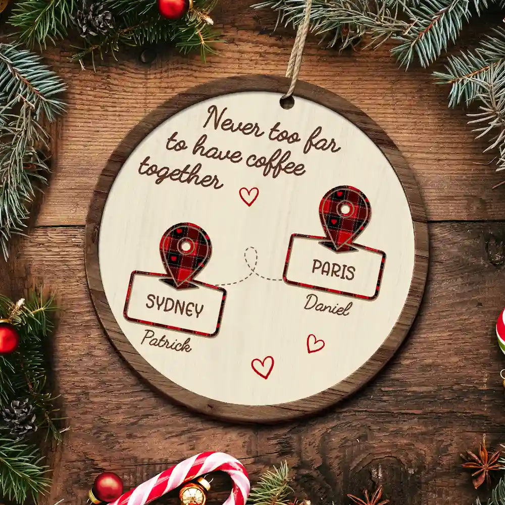 Christmas Never Too Far To Have Coffee Together - Personalized 2-Layered Wooden Ornament ORNA1210