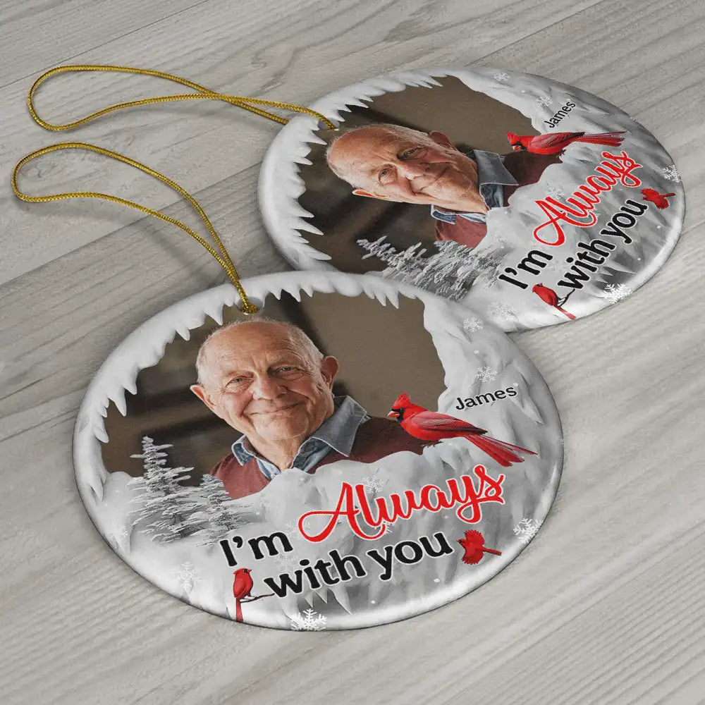 Custom Photo I'm Always With You Cardinal - Personalized Circle Ceramic Ornament ORNA1210