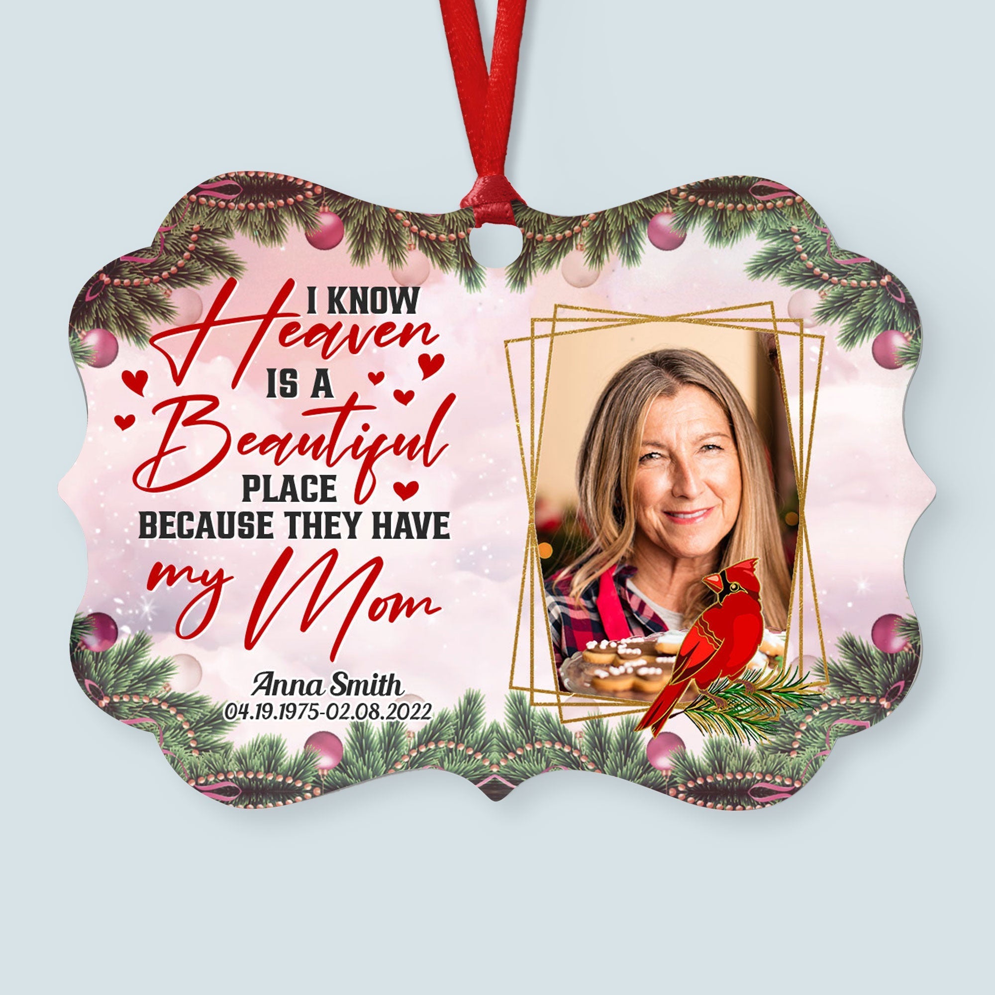 I Know Heaven Is A Beautiful Place - Personalized Aluminum Ornament - Christmas, Memorial Ornament Gift For Family, Mom, Dad, Daughter, Son ORN0810