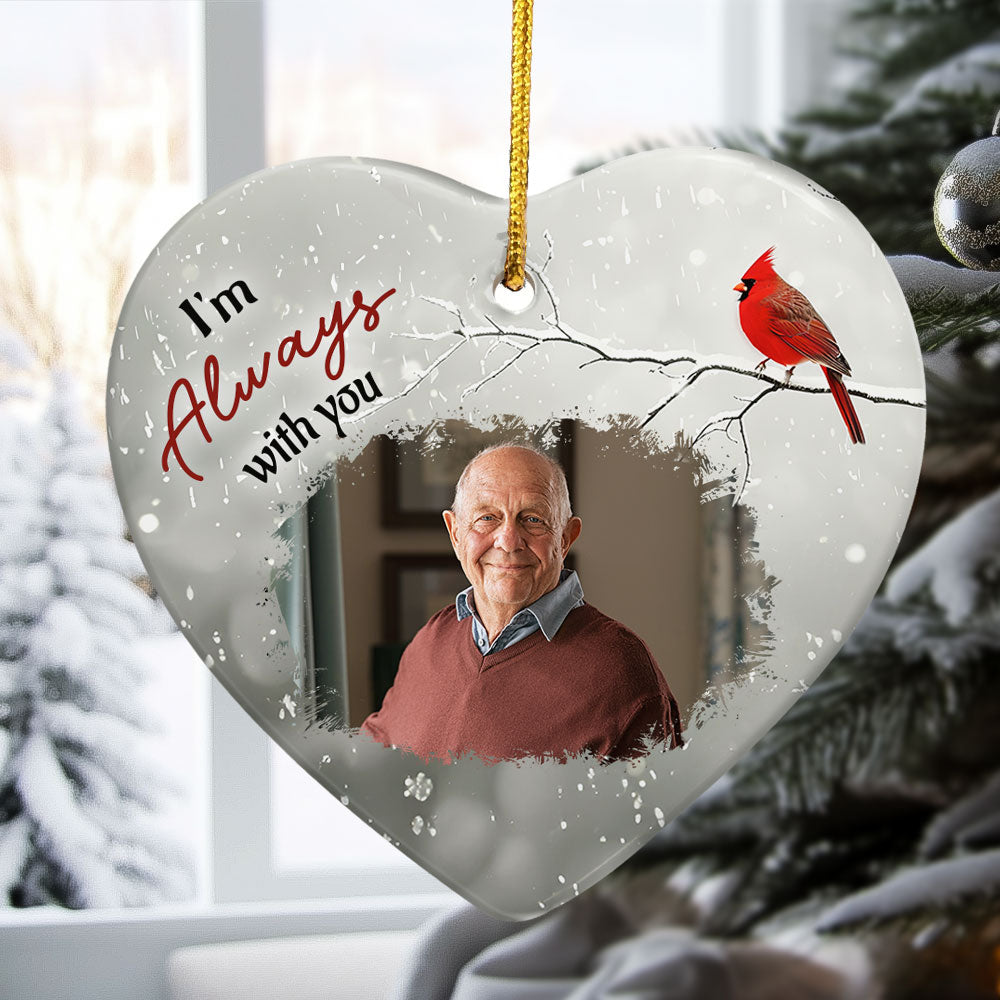 I'm Always With You Memorial - Personalized Ceramic Photo Ornament ORN0810