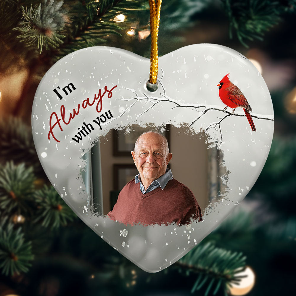 I'm Always With You Memorial - Personalized Ceramic Photo Ornament ORNA1210
