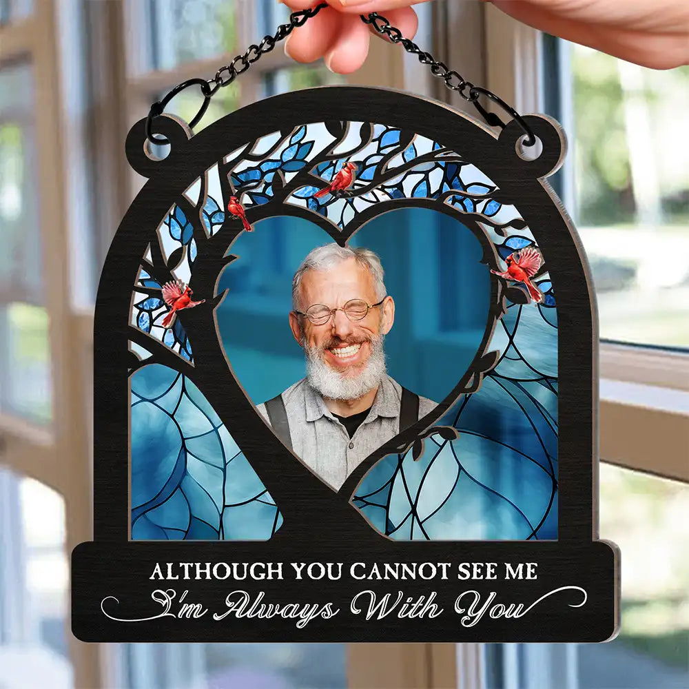 Custom Photo Although You Cannot See Me - Personalized Window Hanging Suncatcher Ornament ORNA1210