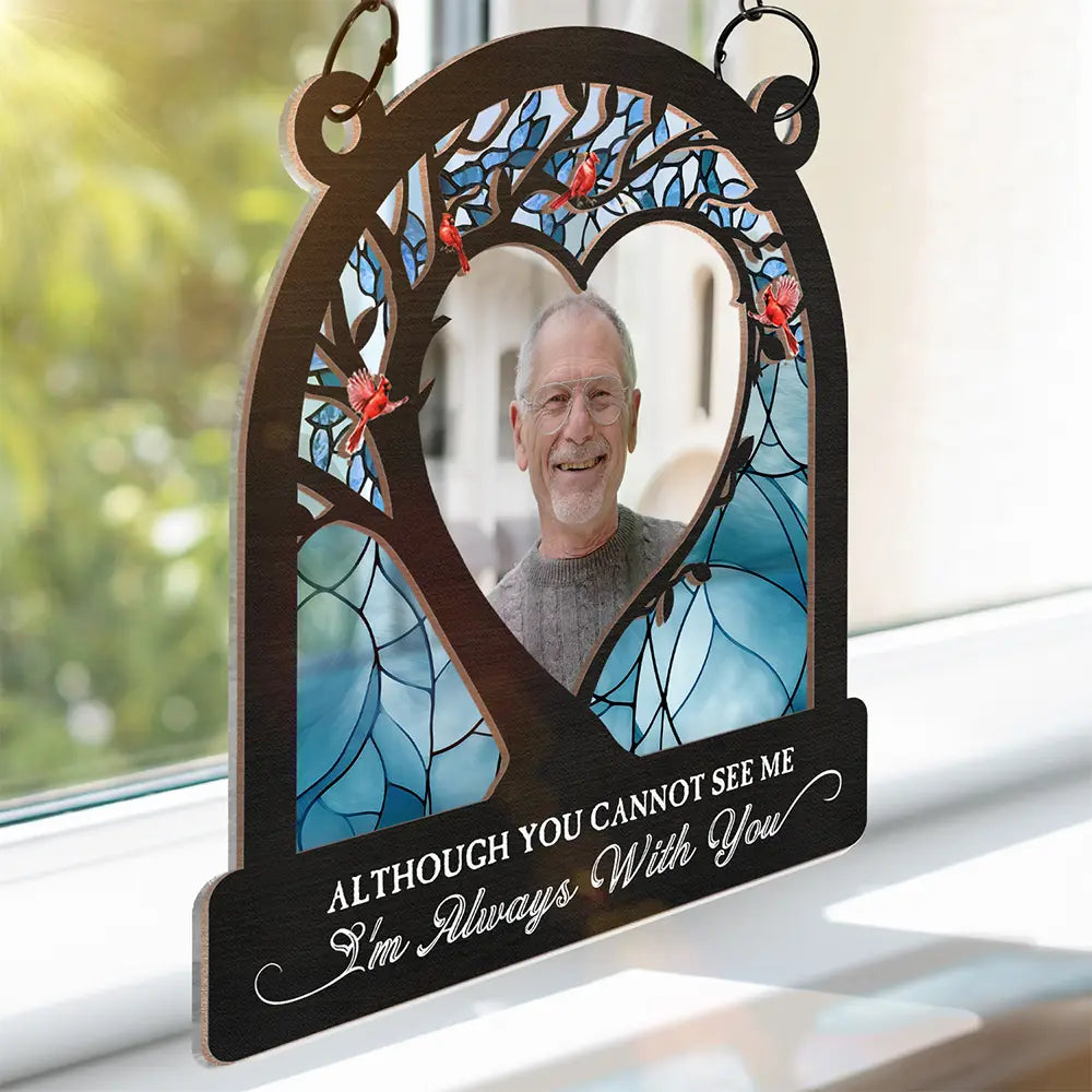Custom Photo Although You Cannot See Me - Personalized Window Hanging Suncatcher Ornament ORNA1210