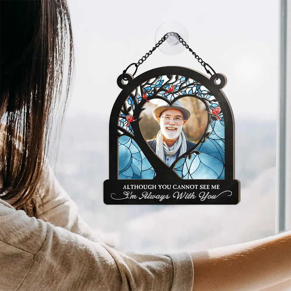 Custom Photo Although You Cannot See Me - Personalized Window Hanging Suncatcher Ornament ORNA1210