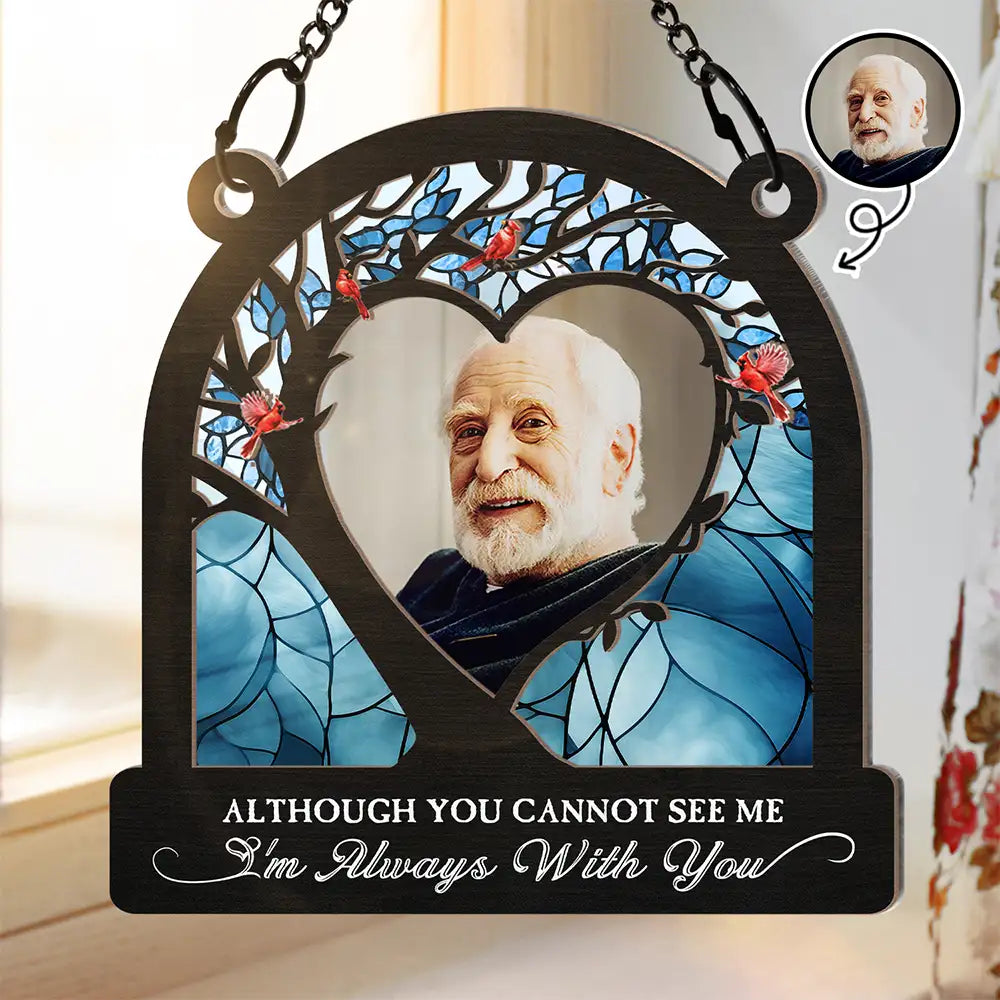 Custom Photo Although You Cannot See Me - Personalized Window Hanging Suncatcher Ornament ORNA1210